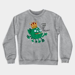 Virus King ... ¿Por qué no te callas? Crewneck Sweatshirt